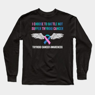 thyroid cancer awareness - I choose to battle not suffer thyroid cancer Long Sleeve T-Shirt